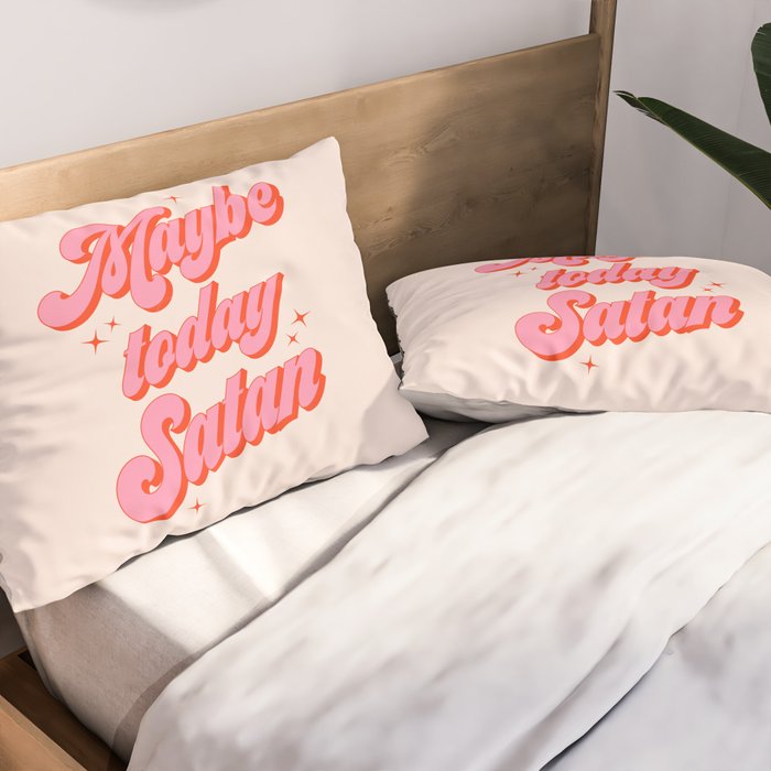 Maybe today Satan? Pillow Sham Gallery Image 2