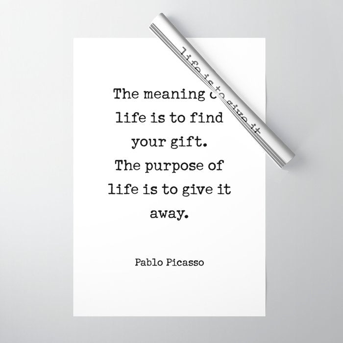 The meaning of  life is to find  your gift.  The purpose of  life is to give it  away.  Pablo Picasso Wrapping Paper Gallery Image 1