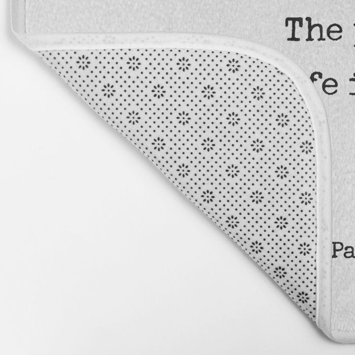 The meaning of  life is to find  your gift.  The purpose of  life is to give it  away.  Pablo Picasso Bath Mat Gallery Image 2