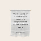 The meaning of  life is to find  your gift.  The purpose of  life is to give it  away.  Pablo Picasso Wall Hanging Gallery Image 1