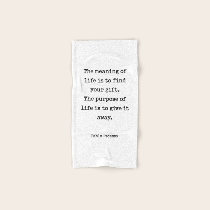 The meaning of  life is to find  your gift.  The purpose of  life is to give it  away.  Pablo Picasso Bath Towel Gallery Image 1