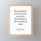 The meaning of  life is to find  your gift.  The purpose of  life is to give it  away.  Pablo Picasso Mini Art Print Gallery Image 1