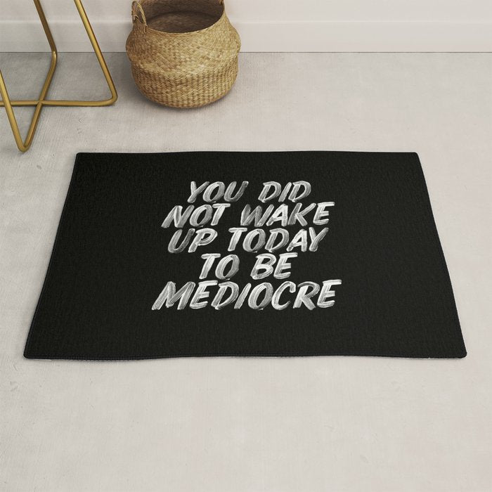 You Did Not Wake Up Today To Be Mediocre black and white monochrome typography poster design Rug Gallery Image 1