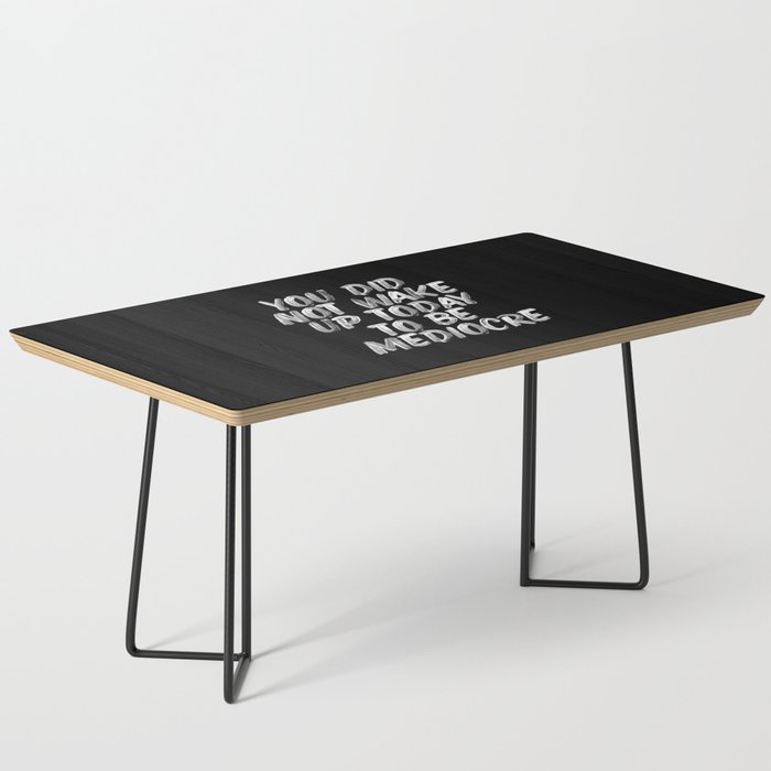 You Did Not Wake Up Today To Be Mediocre black and white monochrome typography poster design Coffee Table Gallery Image 1