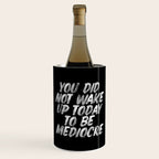 You Did Not Wake Up Today To Be Mediocre black and white monochrome typography poster design Wine Chiller Gallery Image 1