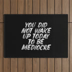 You Did Not Wake Up Today To Be Mediocre black and white monochrome typography poster design Outdoor Rug Gallery Image 1