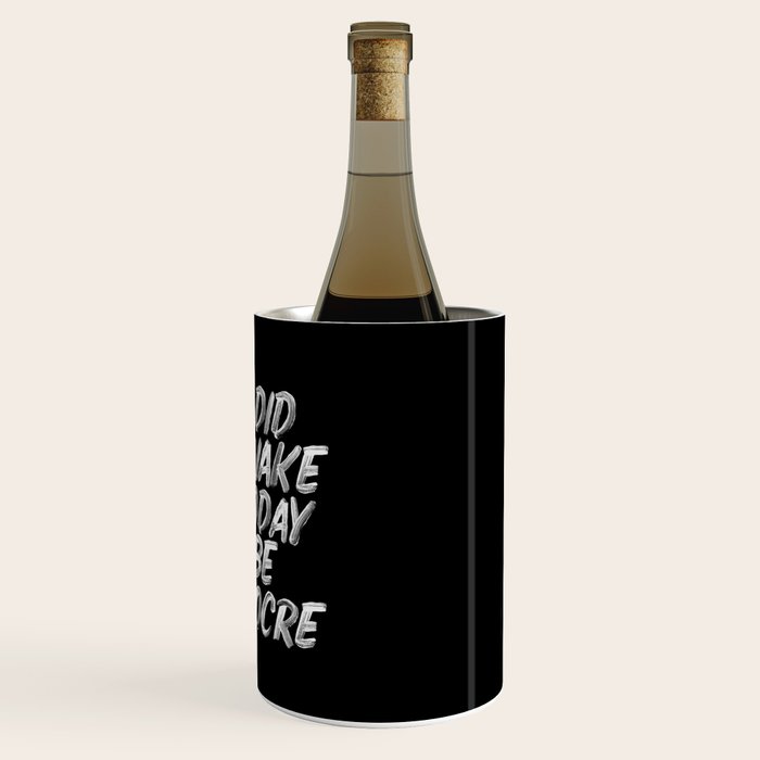 You Did Not Wake Up Today To Be Mediocre black and white monochrome typography poster design Wine Chiller Gallery Image 3