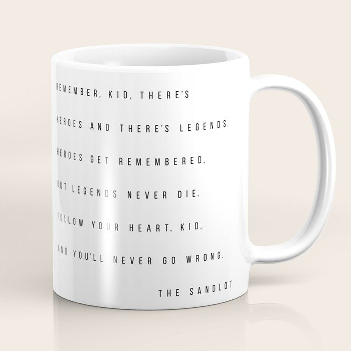 Remember, Kid, There's Heroes and There's Legends. Heroes Get Remembered... -The Sandlot Coffee Mug Gallery Image 1