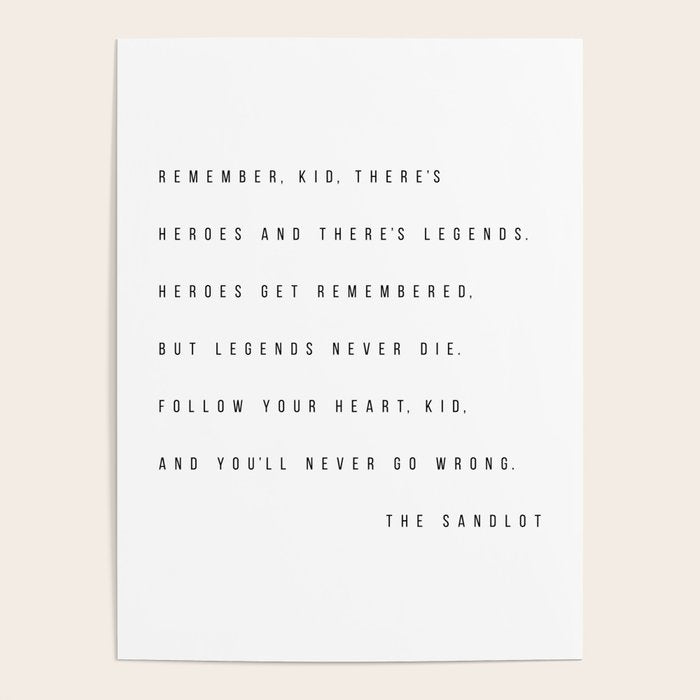Remember, Kid, There's Heroes and There's Legends. Heroes Get Remembered... -The Sandlot Poster Gallery Image 4