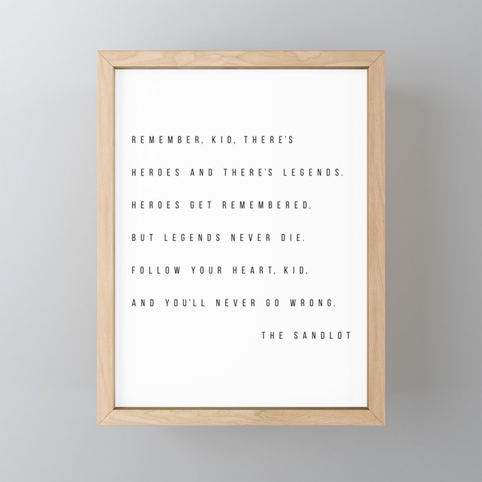 Remember, Kid, There's Heroes and There's Legends. Heroes Get Remembered... -The Sandlot Mini Art Print Gallery Image 1
