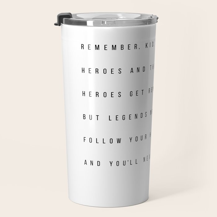 Remember, Kid, There's Heroes and There's Legends. Heroes Get Remembered... -The Sandlot Travel Mug Gallery Image 3