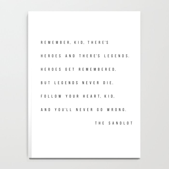 Remember, Kid, There's Heroes and There's Legends. Heroes Get Remembered... -The Sandlot Notebook Gallery Image 4