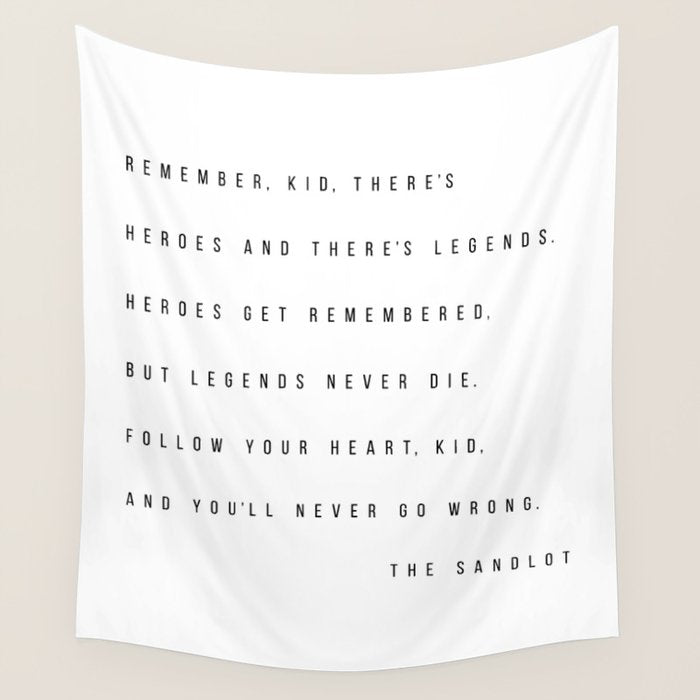 Remember, Kid, There's Heroes and There's Legends. Heroes Get Remembered... -The Sandlot Wall Tapestry Gallery Image 4