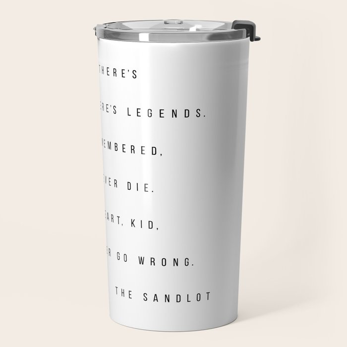 Remember, Kid, There's Heroes and There's Legends. Heroes Get Remembered... -The Sandlot Travel Mug Gallery Image 2