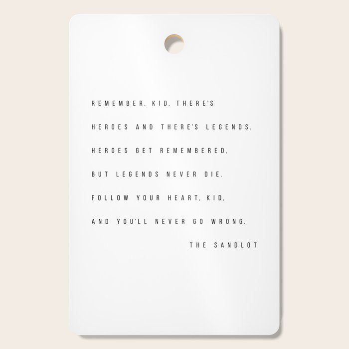 Remember, Kid, There's Heroes and There's Legends. Heroes Get Remembered... -The Sandlot Cutting Board Gallery Image 1