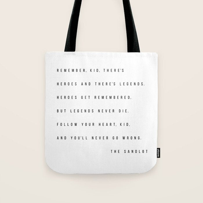 Remember, Kid, There's Heroes and There's Legends. Heroes Get Remembered... -The Sandlot Tote Bag Gallery Image 1