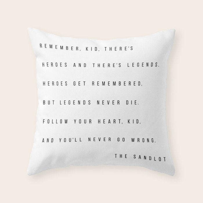 Remember, Kid, There's Heroes and There's Legends. Heroes Get Remembered... -The Sandlot Throw Pillow Gallery Image 6
