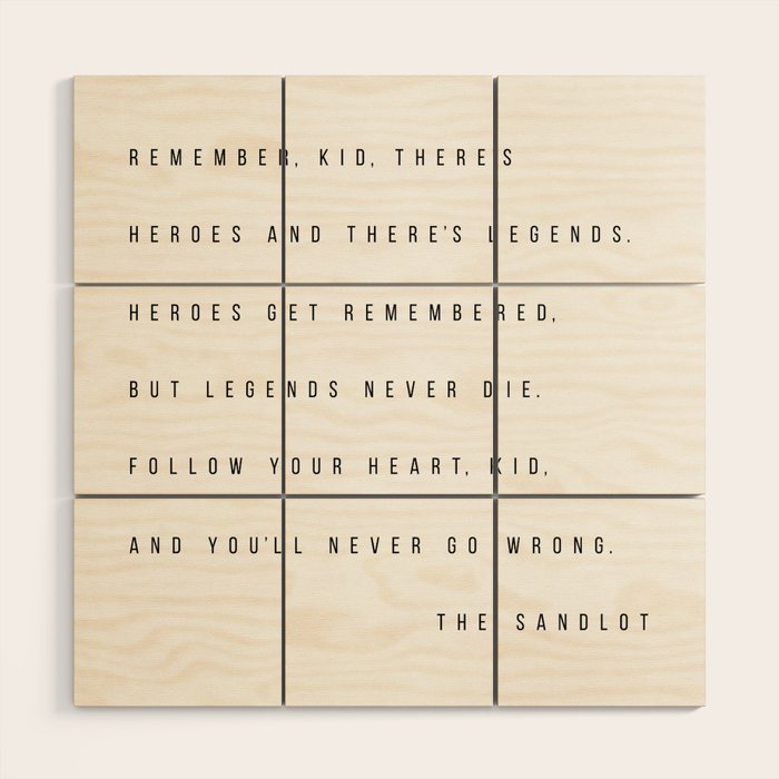 Remember, Kid, There's Heroes and There's Legends. Heroes Get Remembered... -The Sandlot Wood Wall Art Gallery Image 1