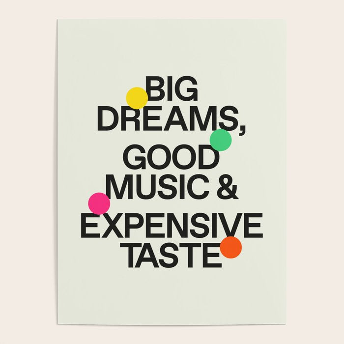 Big Dreams, Good Music & Expensive Taste Poster Gallery Image 4
