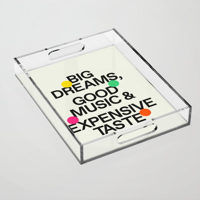 Big Dreams, Good Music & Expensive Taste Acrylic Tray Gallery Image 1