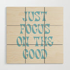Just Focus On The Good Wood Wall Art Gallery Image 1