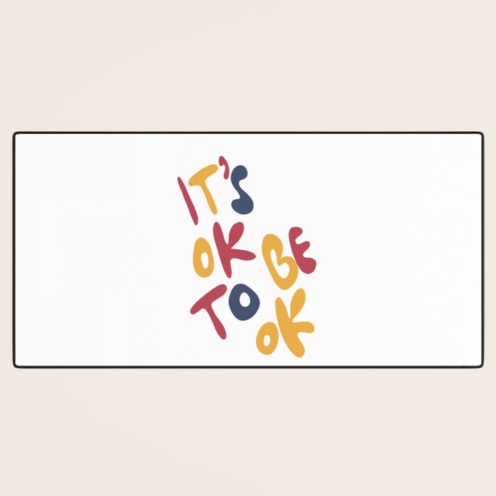 its OK to be OK Desk Mat Gallery Image 3