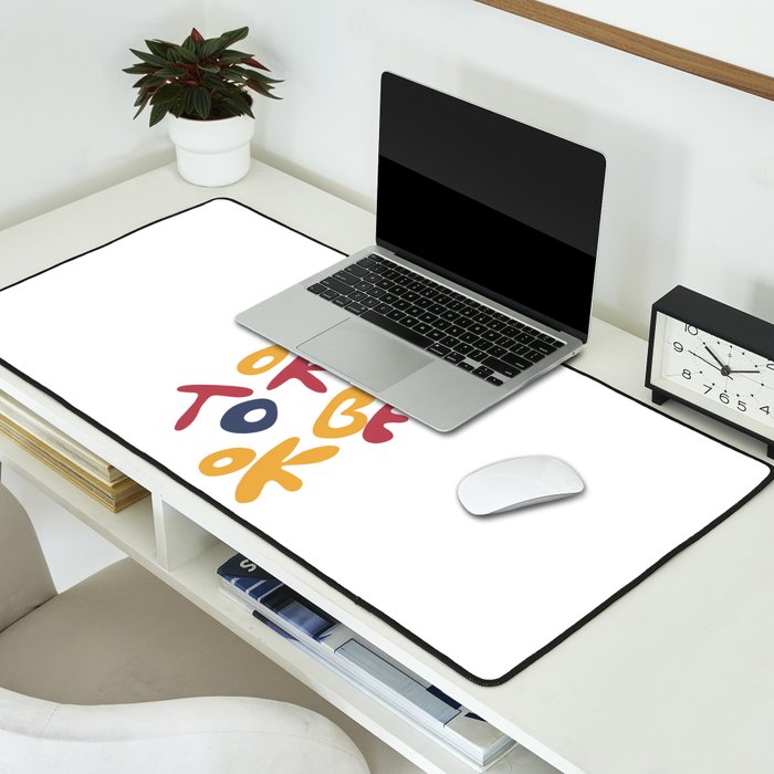 its OK to be OK Desk Mat Gallery Image 2