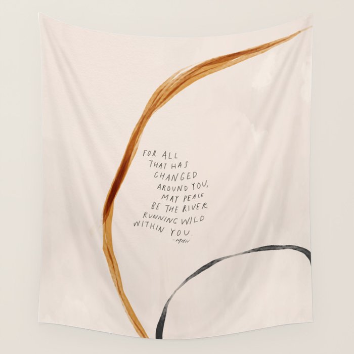 For All That Has Changed Around You, May Peace Be The River Running Wild Within You. Wall Tapestry Gallery Image 4