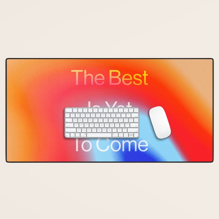 The Best is Yet To Come Desk Mat Gallery Image 1