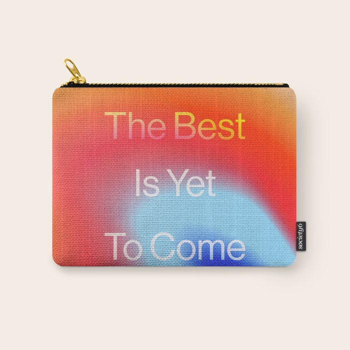 The Best is Yet To Come Carry All Pouch Gallery Image 1