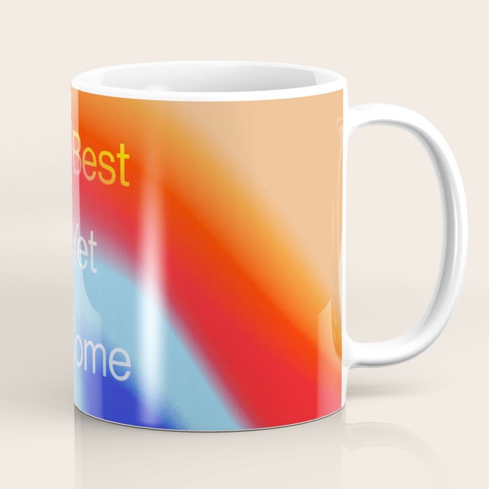 The Best is Yet To Come Coffee Mug Gallery Image 1