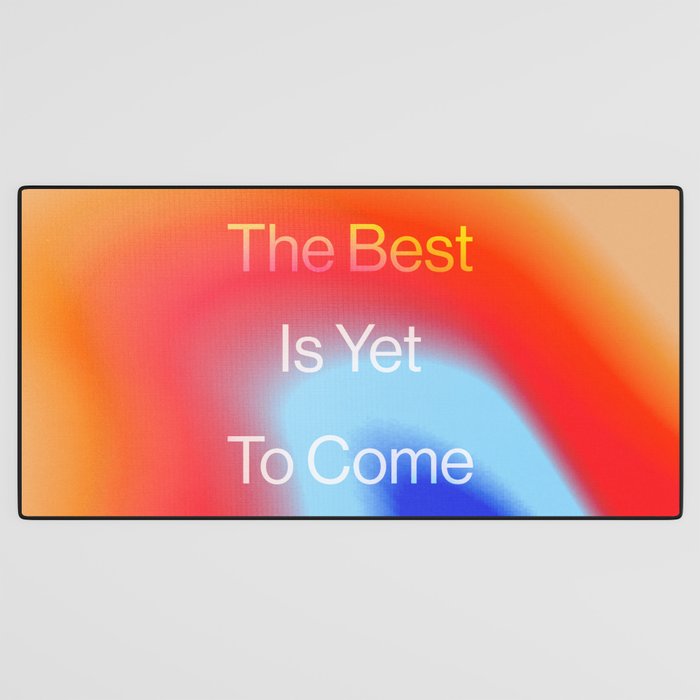 The Best is Yet To Come Desk Mat Gallery Image 3