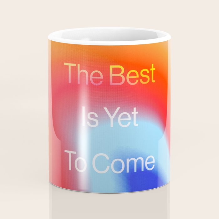 The Best is Yet To Come Coffee Mug Gallery Image 4