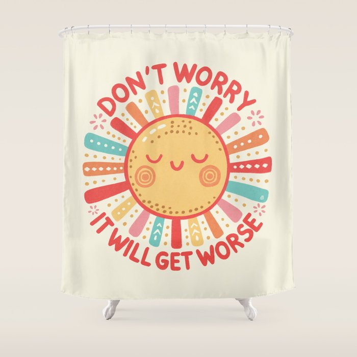 Don't Worry, It Will Get Worse Shower Curtain Gallery Image 1