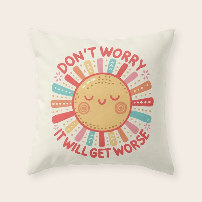 Don't Worry, It Will Get Worse Throw Pillow Gallery Image 1