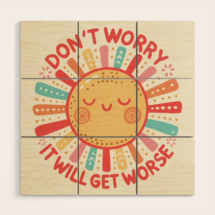 Don't Worry, It Will Get Worse Wood Wall Art Gallery Image 1
