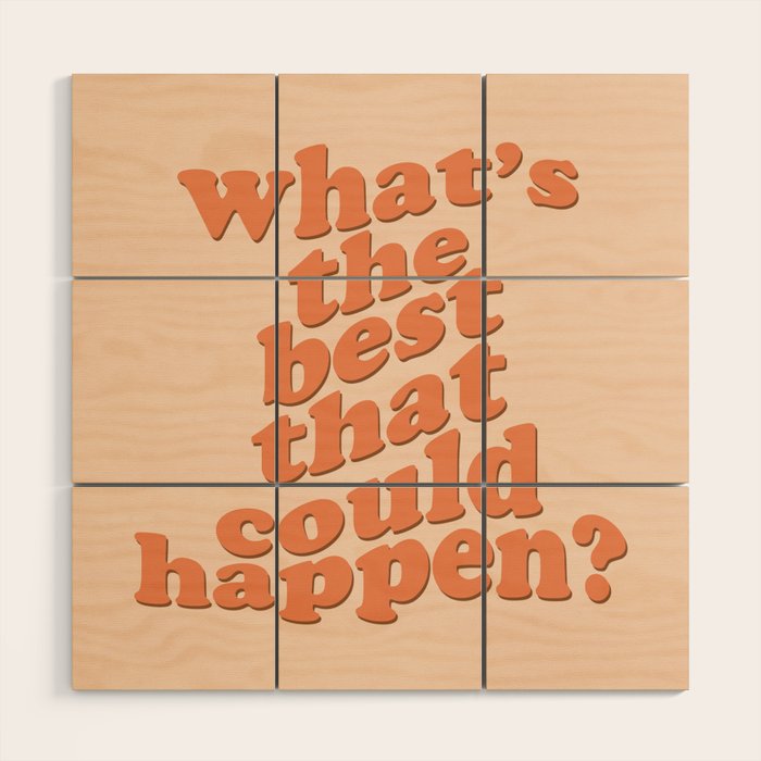 What's The Best That Could Happen Wood Wall Art Gallery Image 1
