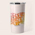 Drag Is Not a Crime Travel Mug Gallery Image 1