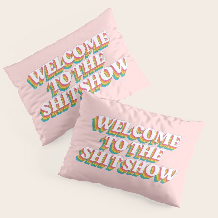 Welcome To The Shitshow: The Rainbow Edition Pillow Sham Gallery Image 3