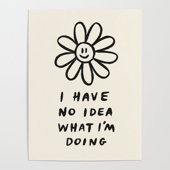 No Idea What I'm Doing Poster Gallery Image 1
