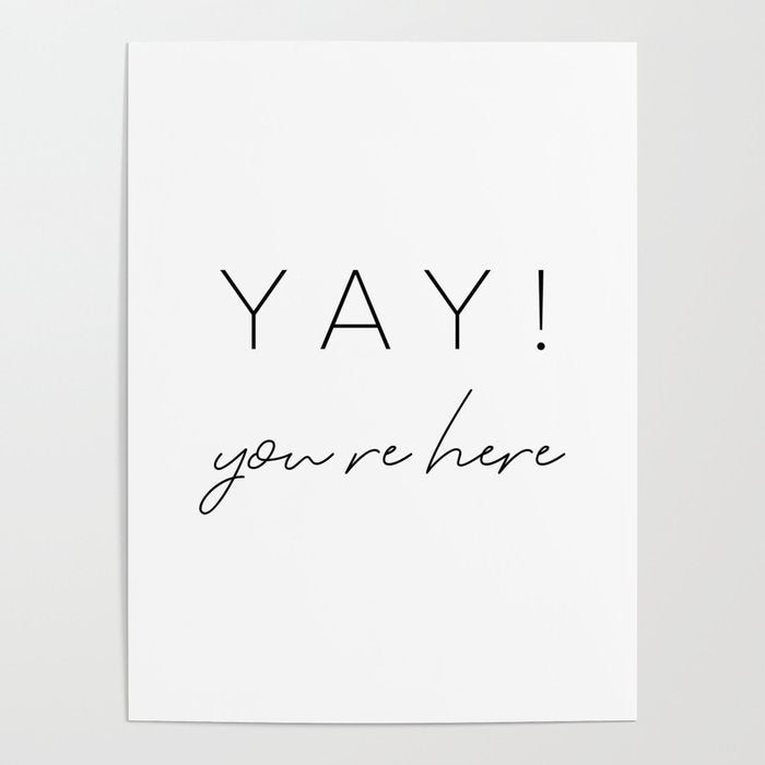YAY You're Here Poster Gallery Image 1