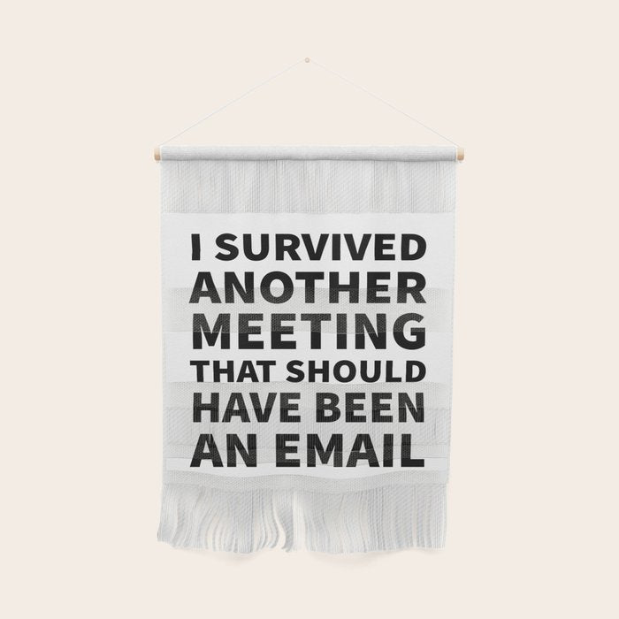 I Survived Another Meeting That Should Have Been an Email Wall Hanging Gallery Image 1