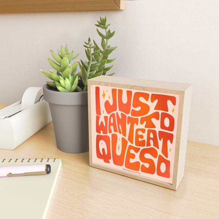 I Just Want to Eat Queso Mini Art Print Gallery Image 2