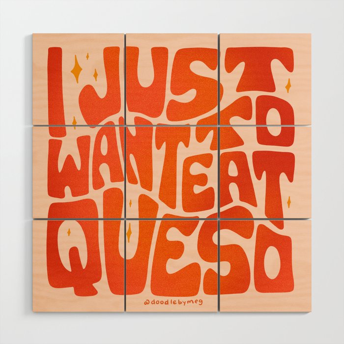 I Just Want to Eat Queso Wood Wall Art Gallery Image 1