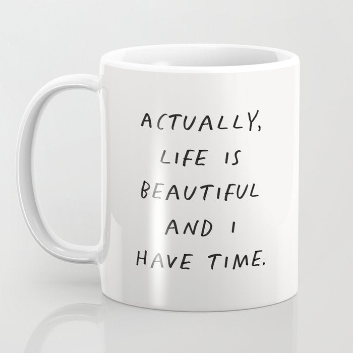 Actually Life is Beautiful and I Have Time Coffee Mug Gallery Image 3