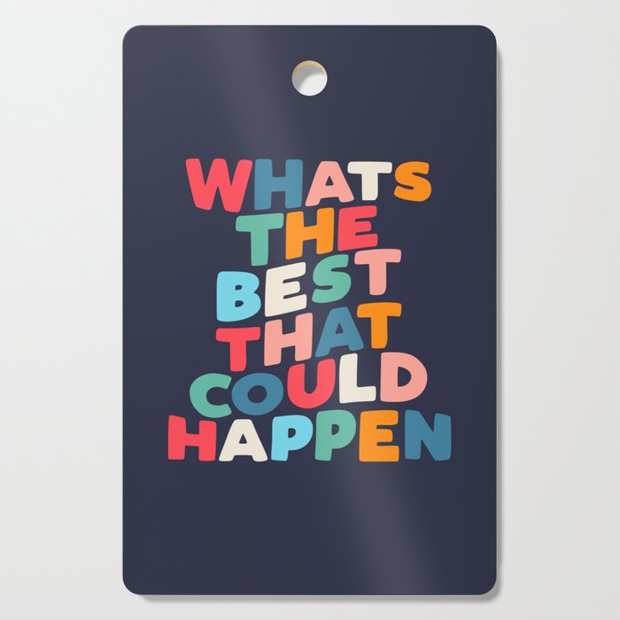 Whats The Best That Could Happen motivational typography print Cutting Board Gallery Image 1
