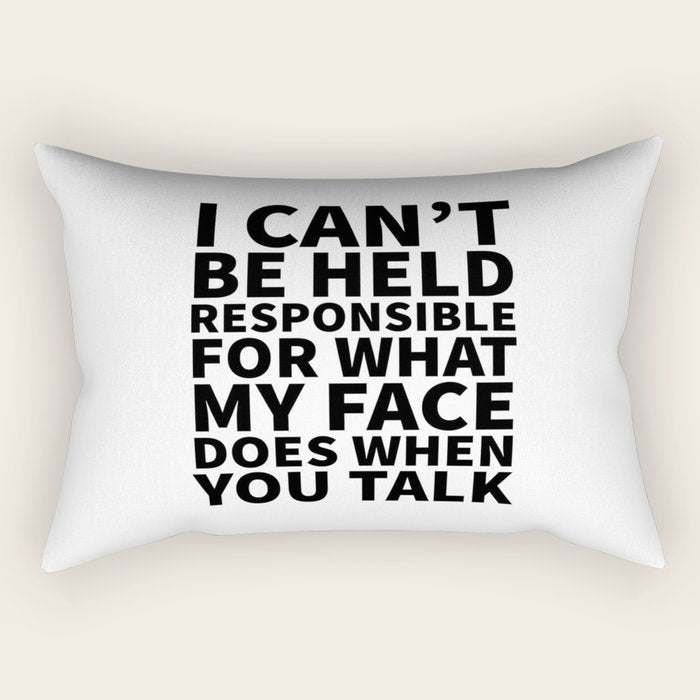 I Canât Be Held Responsible For What My Face Does When You Talk Rectangular Pillow Gallery Image 2
