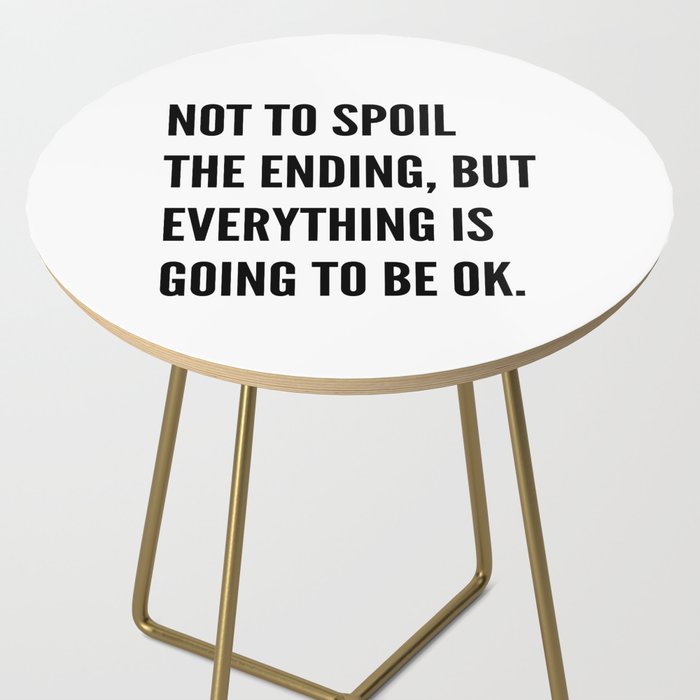 NOT TO SPOIL THE ENDING, BUT EVERYTHING IS GOING TO BE OK Side Table Gallery Image 2