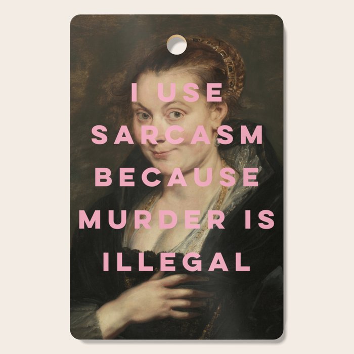 I Use Sarcasm Because Murder is Illegal Cutting Board Gallery Image 1