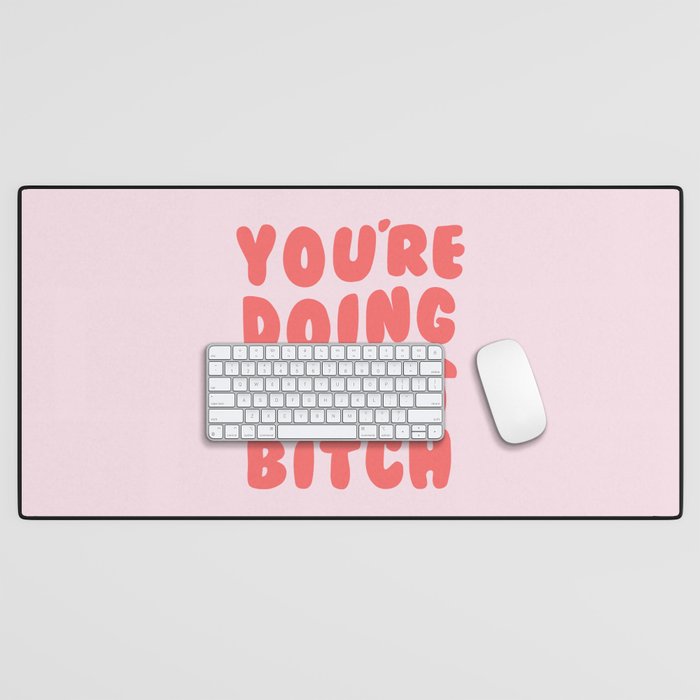 You're Doing Great Bitch Quote Desk Mat Gallery Image 1